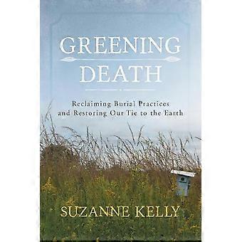 Morte Ecológica: Resgatando Práticas Funerárias e Restaurando Nossa Conexão com a Terra - Suzanne Kelly