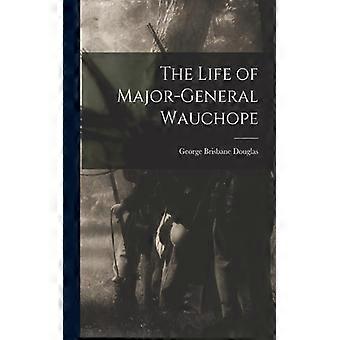The Life Of Major-general Wauchope - George Brisbane Douglas - Paperback - English Book - History