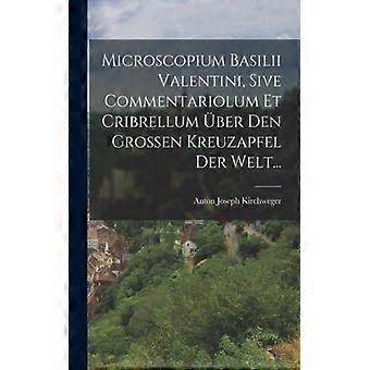 Microscopium Basilii Valentini Sive Commentariolum Et Cribrellum Ber Den Groe - Anton Joseph Kirchweger - Paperback - English Book - History