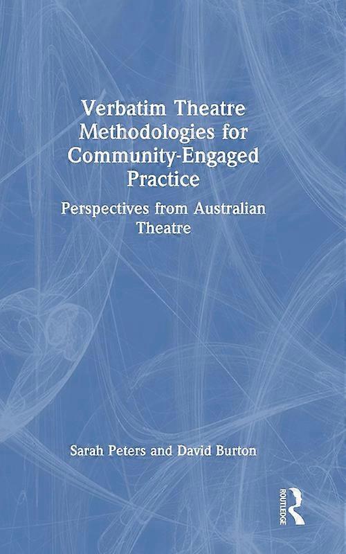 Verbatim Theatre Methodologies For Community Engaged Practice Perspectives From