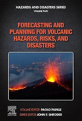 Forecasting and Planning for Volcanic Hazards Risks and Disasters