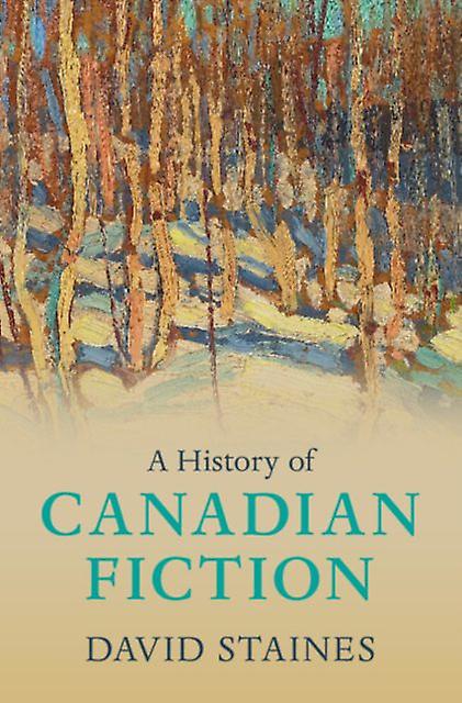 A History Of Canadian Fiction by David University of Ottawa Staines Hardback Book