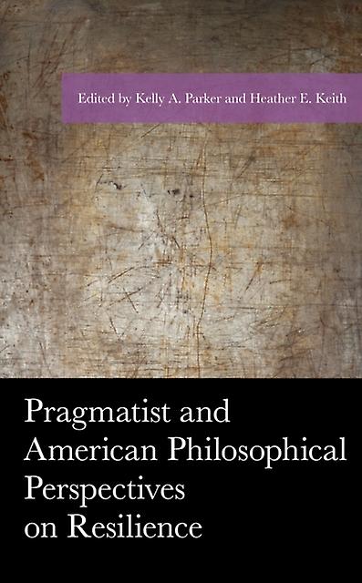 Pragmatist And American Philosophical Perspectives On Resilience Paperback Book