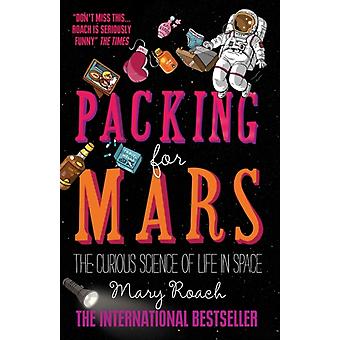 Packing For Mars The Curious Science Of Life In Space - Mary Roach