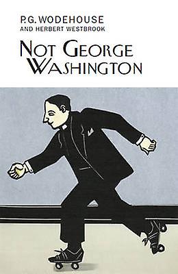 Not George Washington by P.G. Wodehouse Hardback Book