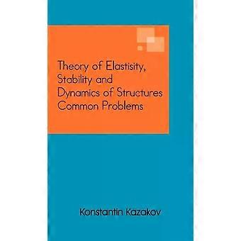 Teoria da Elasticidade, Estabilidade e Dinâmica de Estruturas: Problemas Comuns - Konstantin Kazakov