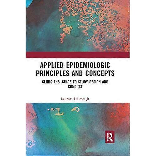 Applied Epidemiologic Principles and Concepts: Clinicians' Guide to Study Design and Conduct