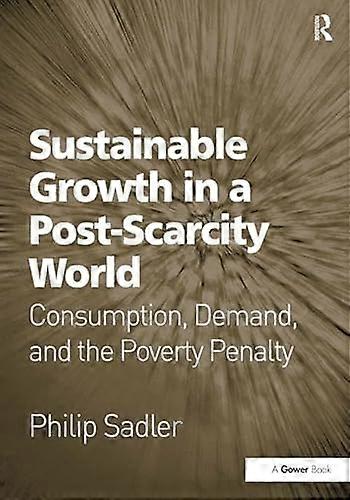 Sustainable Growth in a Post Scarcity World: Consumption Demand and the Poverty Penalty