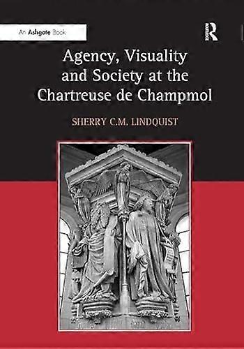 Agency Visuality and Society at the Chartreuse de Champmol