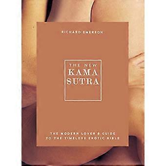 The New Kama Sutra The Modern Lovers Guide to the Timeless Erotic Bible