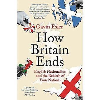 How Britain Ends English Nationalism and the Rebirth of Four Nations