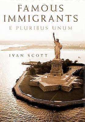 Famous Immigrants E Pluribus Unum
