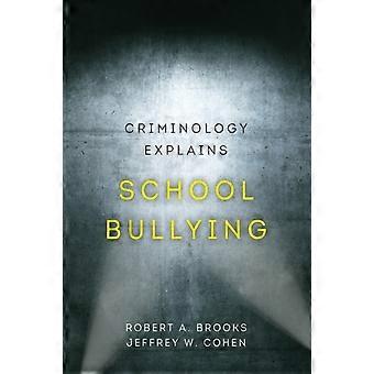 Criminology Explains School Bullying - Robert A. Brooks