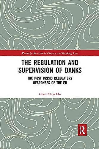 The Regulation and Supervision of Banks: The Post Crisis Regulatory Responses of the EU