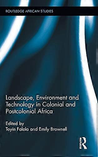 Landscape Environment and Technology in Colonial and Postcolonial Africa
