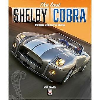 The last Shelby Cobra My times with Carroll Shelby