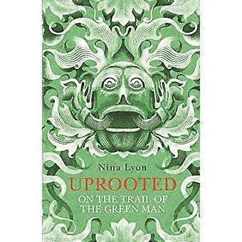 Uprooted On the Trail of the Green Man