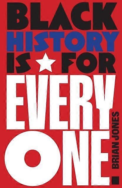 Black History Is For Everyone - Brian Jones - Social and cultural history - Haymarket Books - Hardback