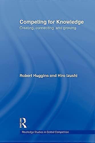 Competing for Knowledge: Creating, Connecting, and Growing