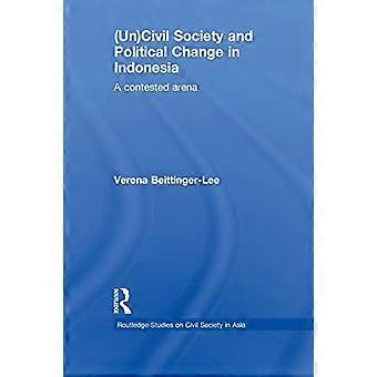 (Un) Zivilgesellschaft und politischer Wandel in Indonesien: Eine umkämpfte Arena (Routledge-Studien zur Zivilgesellschaft in Asien)
