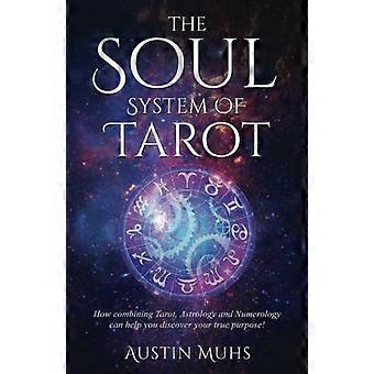 El sistema del alma del tarot: ¡Cómo combinar el tarot, la astrología y la numerología puede ayudarte a descubrir tu verdadero propósito!