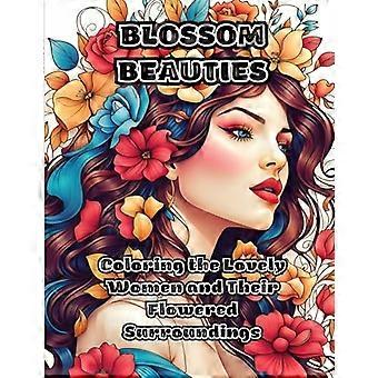 Blossom Beauties : Färben der schönen Frauen und ihrer blühenden Umgebung