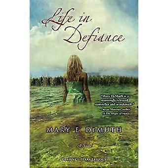 The Life In Defiance A Poignant Story Of Human Frailty And God's Grace 3 - Mary E DeMuth