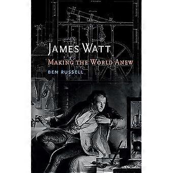 James Watt : Rendre le monde nouveau