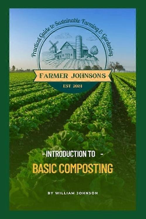 Introduction to Basic Composting Farmer Johnson's Practical Guide to Farming & Gardening
