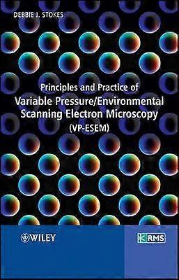 Principles and Practice of Variable Pressure / Environmental Scanning Electron Microscopy (VP-ESEM)