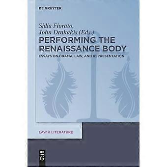Performing the Renaissance Body Essays on Drama Law and Representation