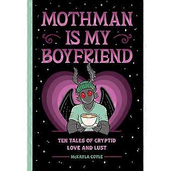 Mothman Is My Boyfriend Ten Tales of Cryptid Love and Lust
