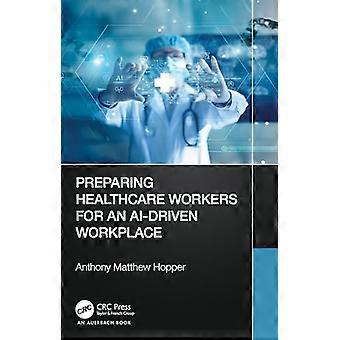 Preparing Healthcare Workers for an AI Driven Workplace