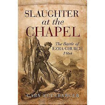 Slaughter At The Chapel The Battle Of Ezra Church - Gary Ecelbarger - Paperback - en Book