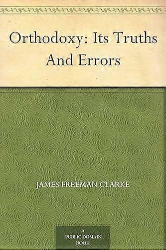 Orthodoxy Its Truths And Errors - James Freeman Clarke - Paperback - en Book