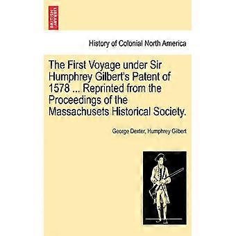 The First Voyage Under Sir Humphrey Gilbert's Patent Of 1578. Reprinted From T - George Dexter - Paperback - English Book - History