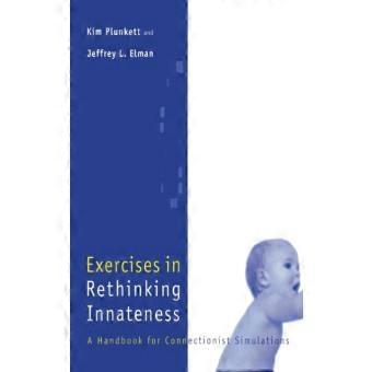 Exercises In Rethinking Innateness A Handbook For Connectionist Simulations