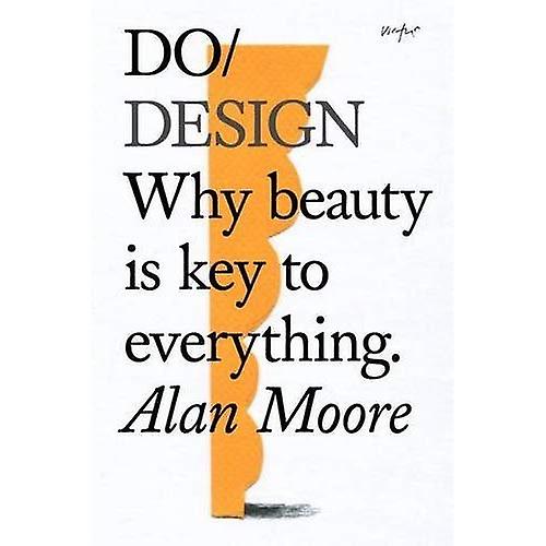 Do Design: Why Beauty is Key to Everything (Do Books)