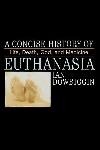 A Concise History Of Euthanasia by Dowbiggen & Ian & University of Prince Edwa Paperback Book