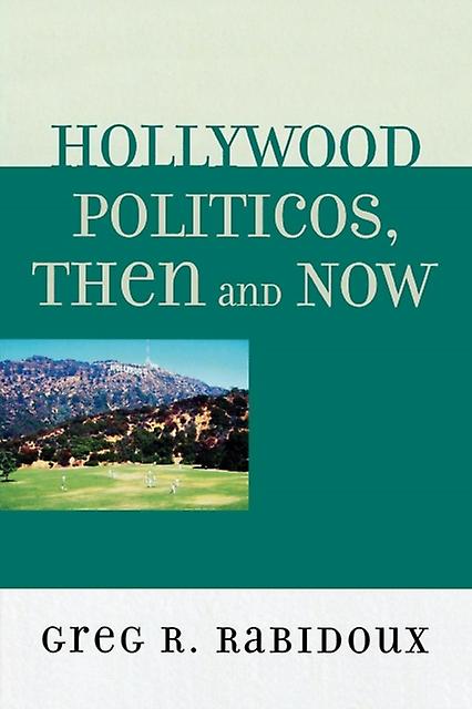 Hollywood Politicos Then And Now by Greg R. Rabidoux Paperback Book