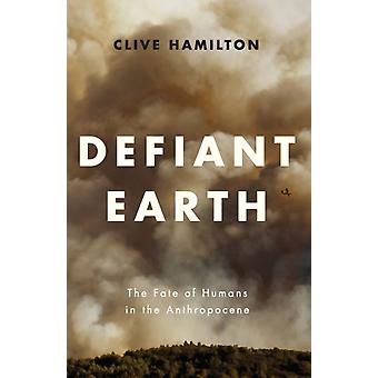 Uhmakas Maa: Ihmisen kohtalo antroposeenikaudella - Hamilton, Clive