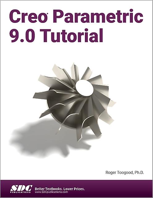 Creo Parametric 9.0 Tutorial - Roger Toogood - Technical design - SDC Publications - Paperback