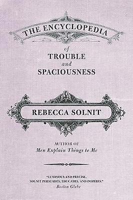 The Encyclopedia Of Trouble And Spaciousness by Rebecca Solnit Paperback Book