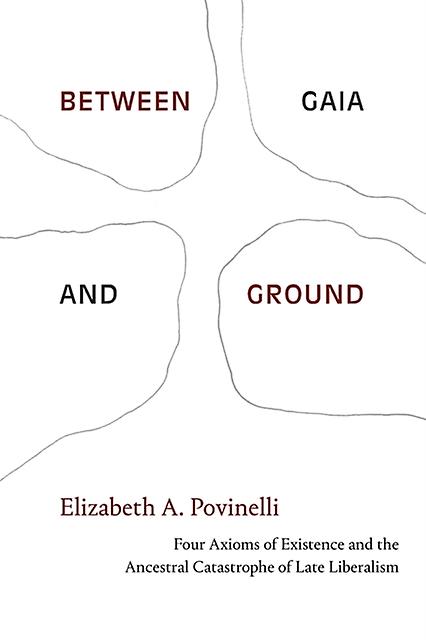 Between Gaia And Ground by Elizabeth A. Povinelli Paperback Book