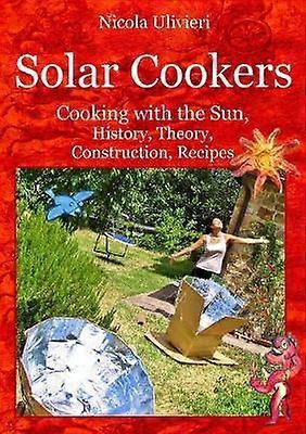 Solar Cookers. Cooking with the Sun History Theory Construction Recipes