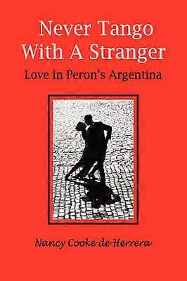 NEVER TANGO WITH A STRANGER Love in Peron's Argentina