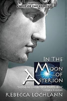 In the Moon of Asterion A Saga of Ancient Greece 3 The Child of the Erinyes