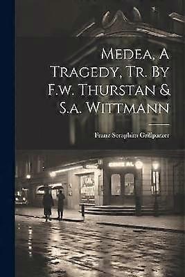 Medea A Tragedy Tr. By F.w. Thurstan & S.a. Wittmann