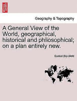 A General View of the World geographical historical and philosophical on a plan entirely new