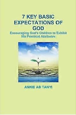 7 Key Basic Expectations of God!